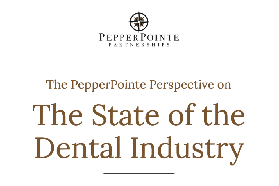 The PepperPointe Perspective on the State of the Dental Industry